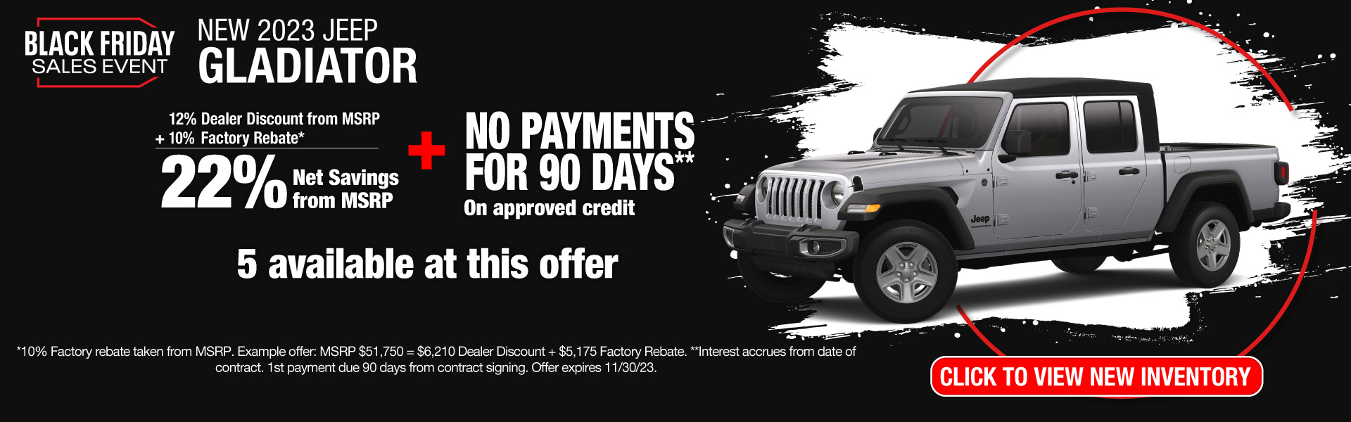 Get a New 2023 Jeep Gladiator for 22% Net Savings from MSRP PLUS No Payments for 90 Days! Offer expires 11/30/23.